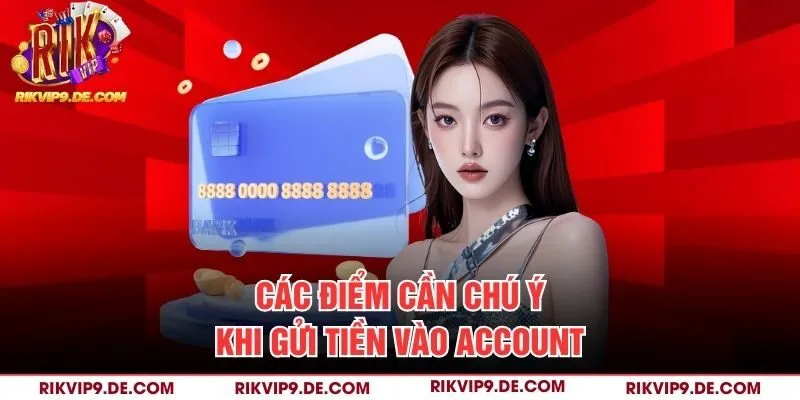 Các điểm cần chú ý khi gửi tiền vào account