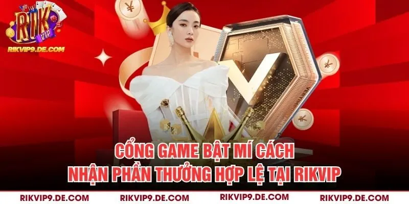 Cổng game bật mí cách nhận phần thưởng hợp lệ tại Rikvip