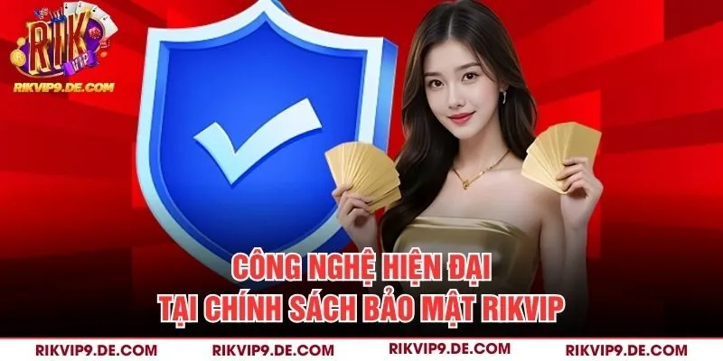 Công nghệ hiện đại tại chính sách bảo mật Rikvip