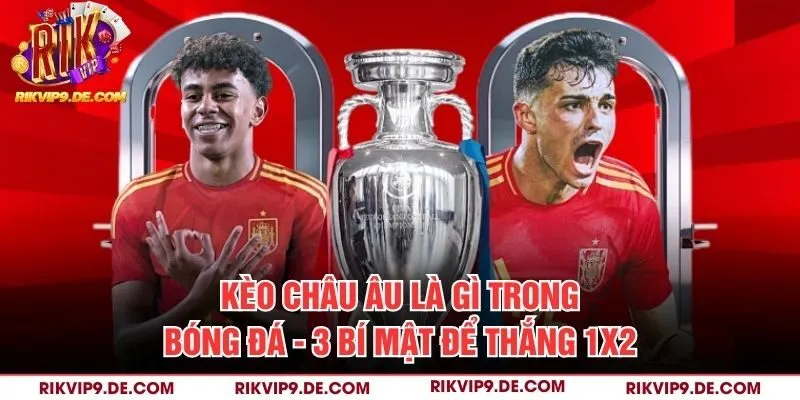 kèo châu Âu là gì trong bóng đá