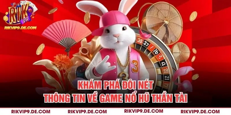 Khám phá đôi nét thông tin về game Nổ hũ Thần Tài