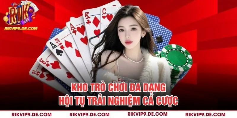 Kho trò chơi đa dạng hội tụ trải nghiệm cá cược