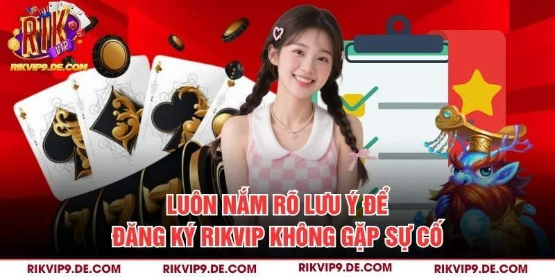 Luôn nắm rõ lưu ý để đăng ký Rikvip không gặp sự cố