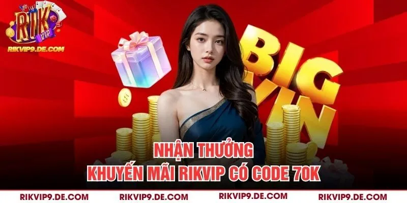 Nhận thưởng khuyến mãi Rikvip có code 70k