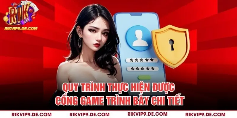 Quy trình thực hiện được cổng game trình bày chi tiết 