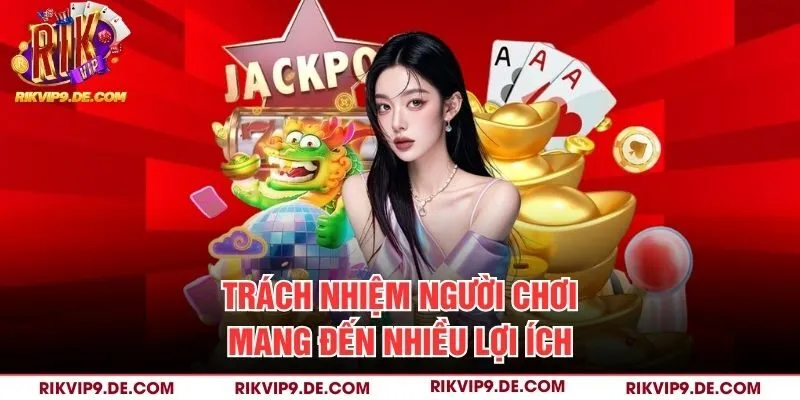 Trách nhiệm người chơi mang đến nhiều lợi ích